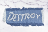 Denim "DESTROY" Applique 9 " x 4.50" | Embroidered Applique | Applique for Bags, Shirts, Jeans, Jackets, Hats, and Backpacks | Destroy Patch Applique | Target Trim