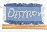 Denim "DESTROY" Applique 9 " x 4.50" | Embroidered Applique | Applique for Bags, Shirts, Jeans, Jackets, Hats, and Backpacks | Destroy Patch Applique | Target Trim